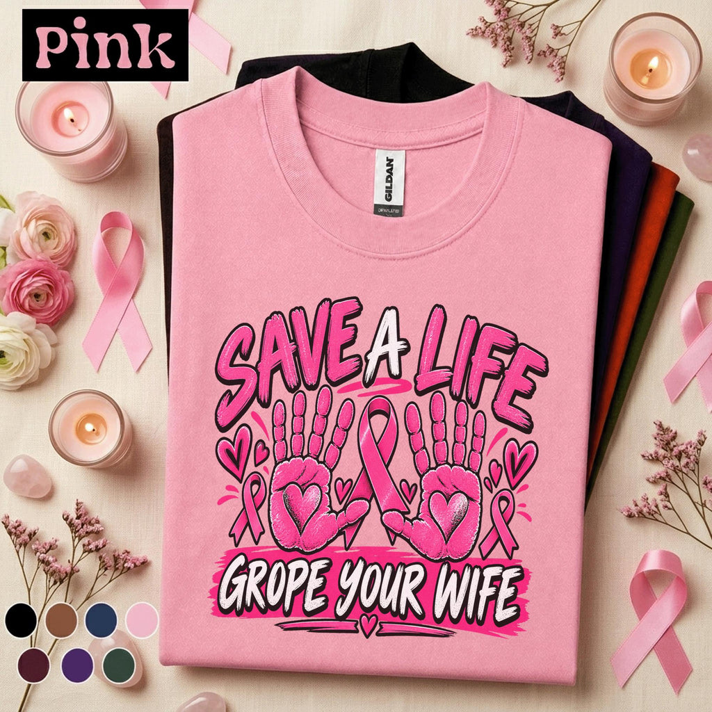 Breast Cancer Awareness Shirt, Save a Life Grope Your Wife Tee