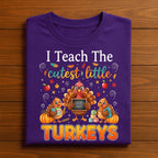 Thanksgiving Teacher Turkey Tee I Teach The Cutest Little Turkeys Fall, Autumn Teacher Thanksgiving, Gift Teacher Thanksgiving Sweatshirt