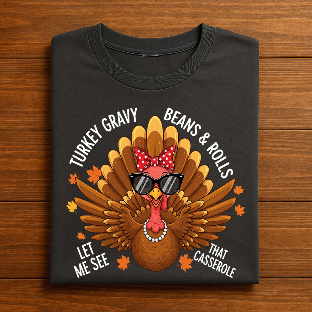 Turkey Gravy Beans Rolls Casserole womens Funny Thanksgiving, Let Me See That Casserole Thanksgiving Shirt Funny Dancing Turkey Sweatshirt