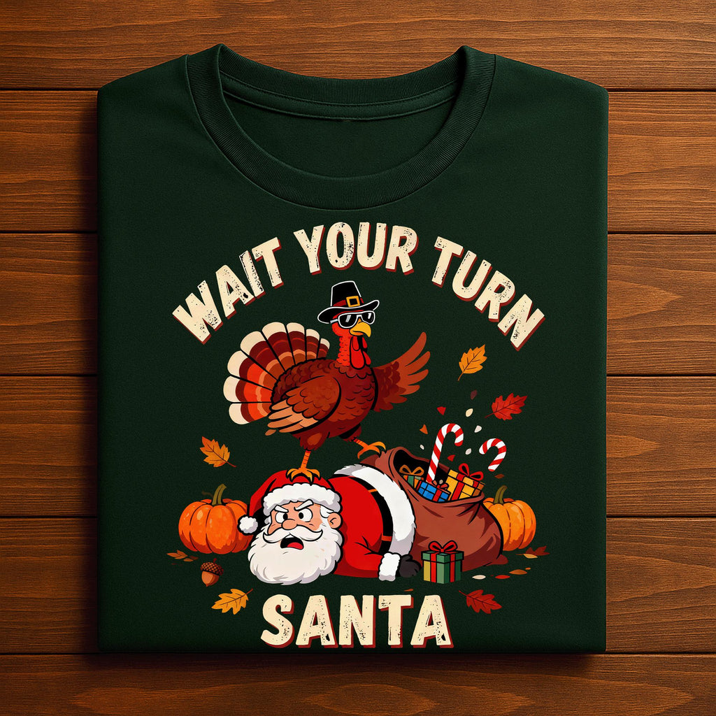 Wait Your Turn Santa Funny Thanksgiving Shirt Funny Turkey Humor Tee Autumn for Family Dinners & Fall Parties, Gift Thanksgiving Sweatshirt