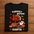 Funny Turkey Before Santa Funny Thanksgiving Shirt Fall Humor Tee Autumn Holiday Outfit for Family Friends, Gift Than...