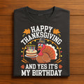 Happy Thanksgiving And Yes It’s My Birthday Shirt, Funny Turkey Birthday Tee Cake