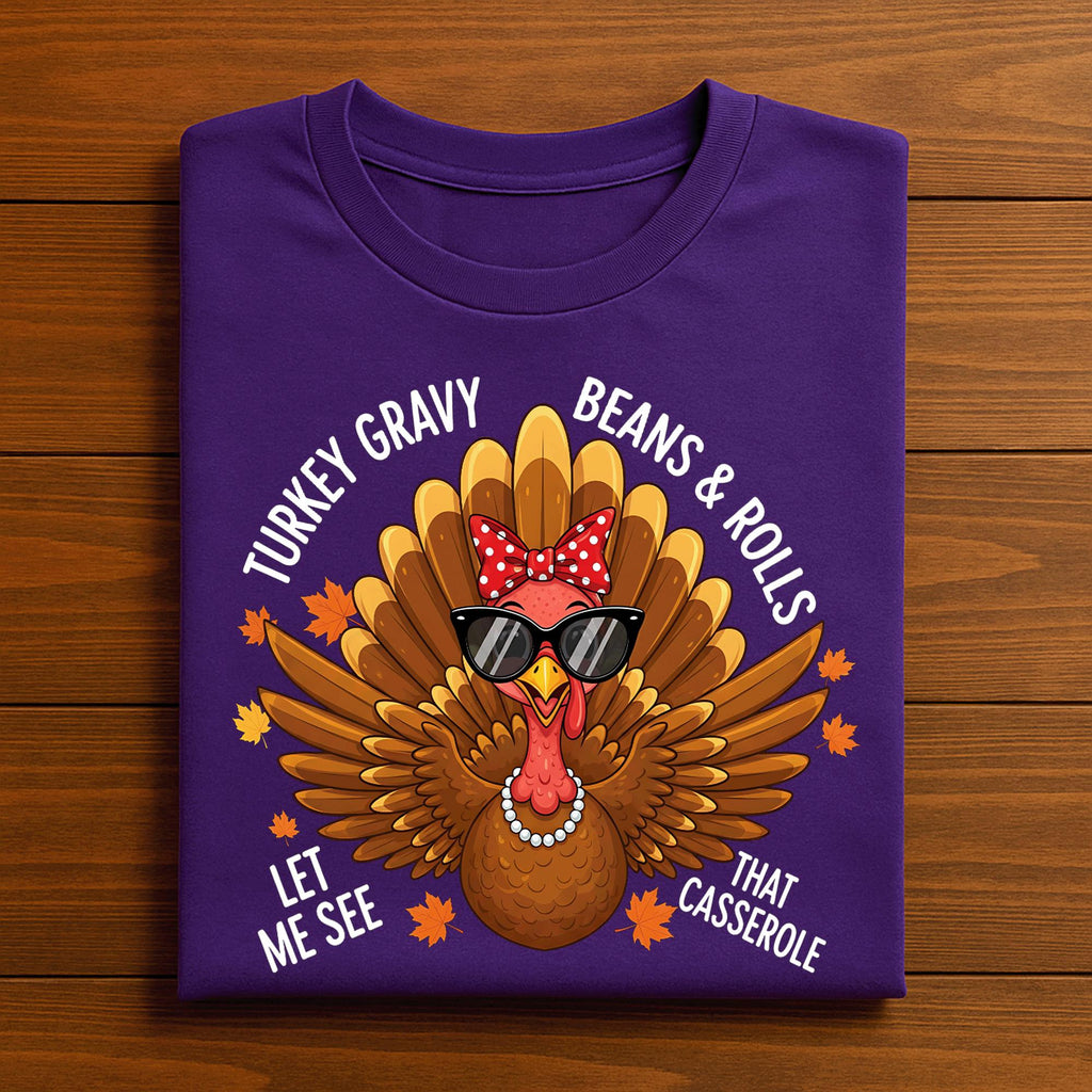 Turkey Gravy Beans Rolls Casserole womens Funny Thanksgiving, Let Me See That Casserole Thanksgiving Shirt Funny Dancing Turkey Sweatshirt