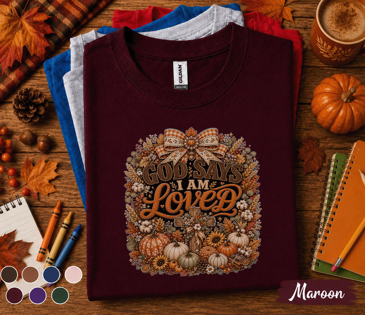 God Says I Am Loved Shirt Christian Fall Pumpkin Tee Faith Based Autumn Thanksgiving Shirt Religious Harvest Gift Cozy Bible Verse Apparel