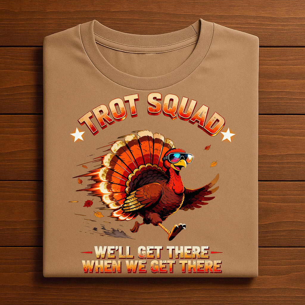 Trot Squad We'll Get There When We Get There Turkey Trot, Thanksgiving Shirt Family, Gift Thanksgiving Sweatshirt, Thanksgiving Hoodie