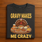 Gravy Makes Me Crazy Funny Turkey Shirt Thanksgiving Humor Tee Autumn Feast Dinner Fall Family Holiday Gift, Funny Thanksgiving Shirt