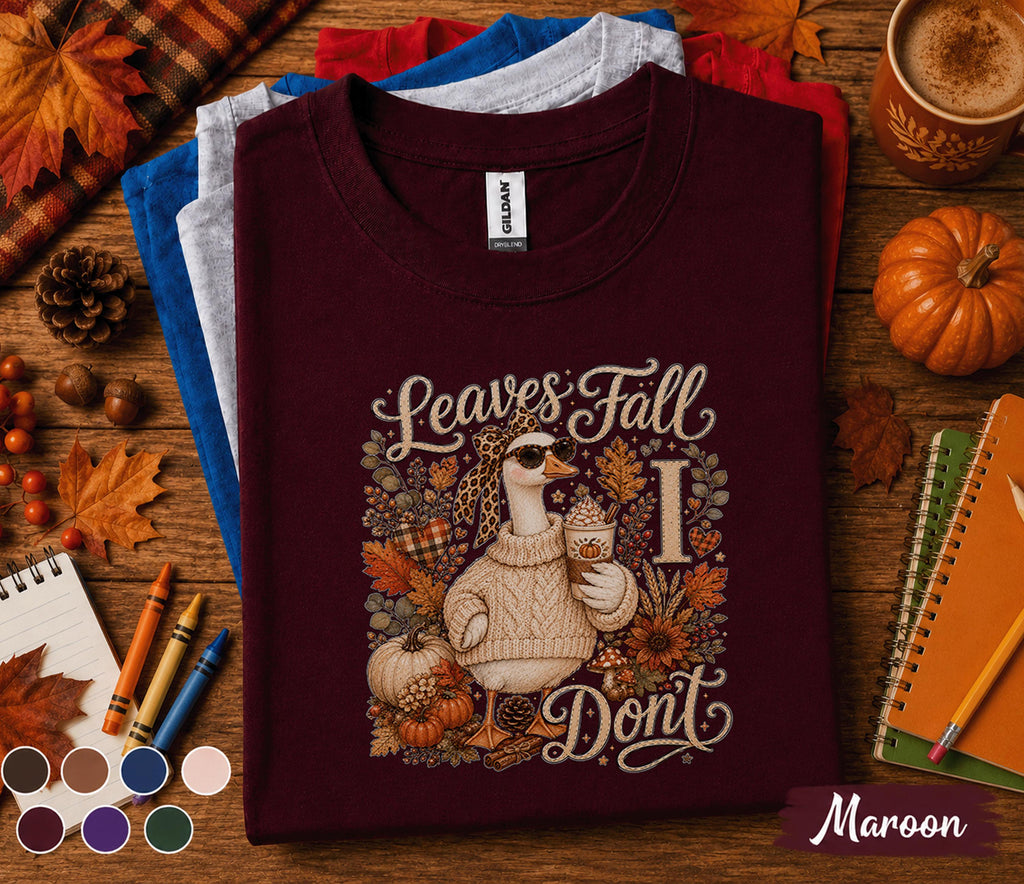 Leaves Fall I Don't Shirt, Funny Goose Fall Shirt, Autumn Goose Sweatshirt, Cozy Pumpkin Spice Coffee Tee, Cute Fall Goose Gift for Women