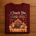 Thanksgiving Teacher Turkey Tee I Teach The Cutest Little Turkeys Fall, Autumn Teacher Thanksgiving, Gift Teacher Thanksgiving Sweatshirt