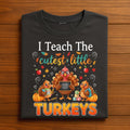 Thanksgiving Teacher Turkey Tee I Teach The Cutest Little Turkeys Fall, Autumn Teacher Thanksgiving