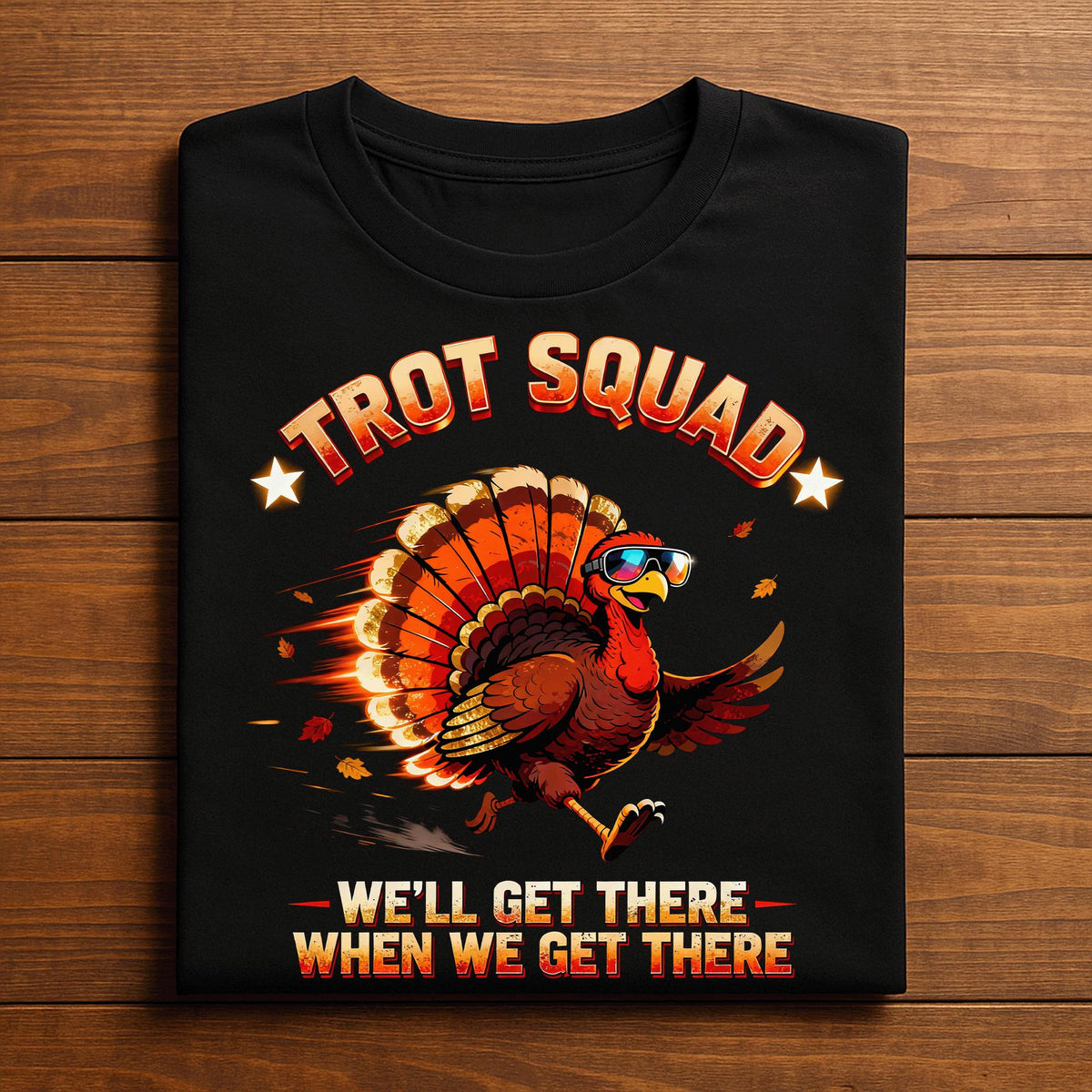 Trot Squad We'll Get There When We Get There Turkey Trot, Thanksgiving Shirt Family