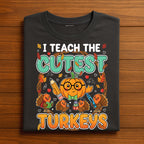 Fall Teacher Shirt Cute Turkeys I Teach The Cutest Little Turkeys Thanksgiving Autumn Classroom Tee, Gift Teacher Thanksgiving Sweatshirt