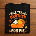 Family Thanksgiving Will Trade Brother For Pie, Gift Thanksgiving Sweatshirt