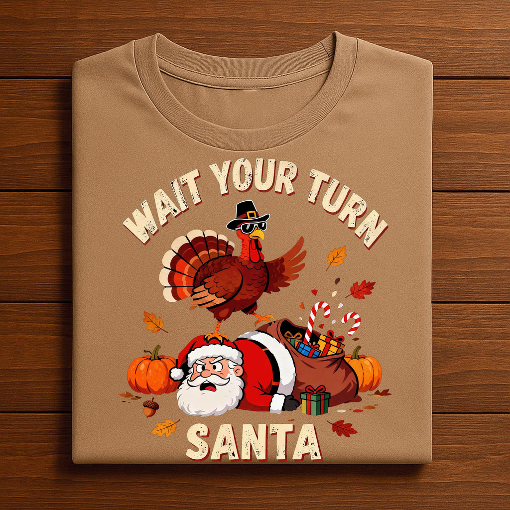 Wait Your Turn Santa Funny Thanksgiving Shirt Funny Turkey Humor Tee Autumn for Family Dinners & Fall Parties, Gift T...