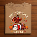 Wait Your Turn Santa Funny Thanksgiving Shirt Funny Turkey Humor Tee Autumn for Family Dinners & Fall Parties, Gift T...