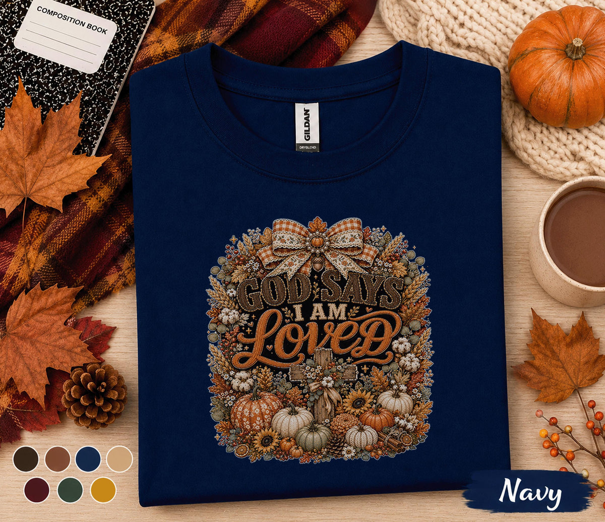 God Says I Am Loved Shirt Christian Fall Pumpkin Tee Faith Based Autumn Thanksgiving Shirt Religious Harvest Gift Cozy Bible Verse Apparel