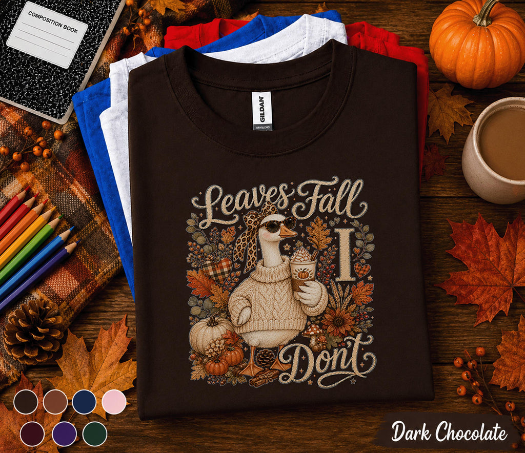 Leaves Fall I Don't Shirt, Funny Goose Fall Shirt, Autumn Goose Sweatshirt, Cozy Pumpkin Spice Coffee Tee, Cute Fall Goose Gift for Women