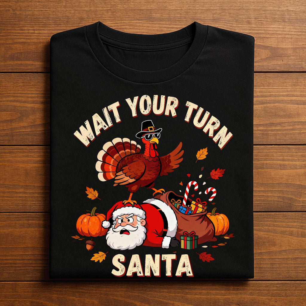 Wait Your Turn Santa Funny Thanksgiving Shirt Funny Turkey Humor Tee Autumn for Family Dinners & Fall Parties, Gift Thanksgiving Sweatshirt