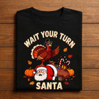 Wait Your Turn Santa Funny Thanksgiving Shirt Funny Turkey Humor Tee Autumn for Family Dinners & Fall Parties, Gift Thanksgiving Sweatshirt