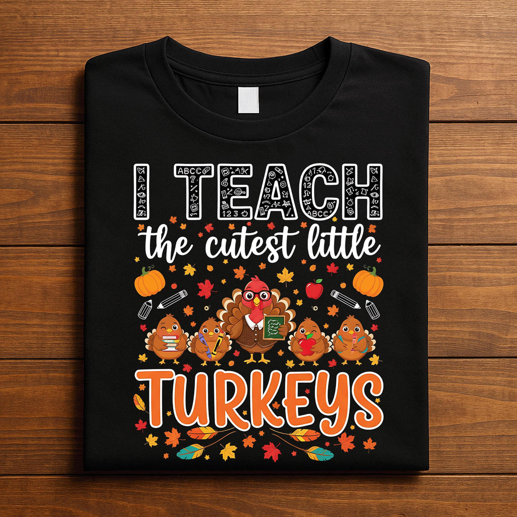 Cute Thanksgiving Teacher Turkey Shirt I Teach The Cutest Little Turkeys Autumn Fall Classroom Tee, Gift Teacher Thanksgiving Sweatshirt