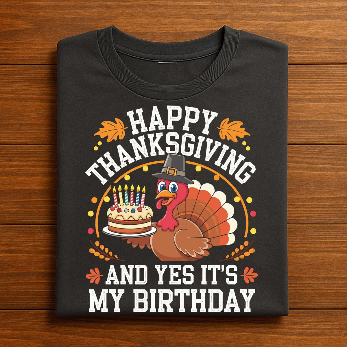 Happy Thanksgiving And Yes It’s My Birthday Shirt, Funny Turkey Birthday Tee Cake