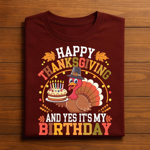 Happy Thanksgiving And Yes It’s My Birthday Turkey Shirt, Cute Holiday Birthday Tee With Cake