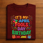 It’s My April Fools Day Birthday Shirt – Funny No Joke Tee, April Fools Day Hoodie, Fools Sweatshirt Gift April 1st Born Men, Women, Kids