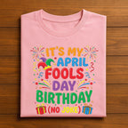 It’s My April Fools Day Birthday Shirt – Funny No Joke Tee, April Fools Day Hoodie, Fools Sweatshirt Gift April 1st Born Men, Women, Kids