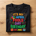 It’s My April Fools Day Birthday Shirt – Funny No Joke Tee, April Fools Day Hoodie