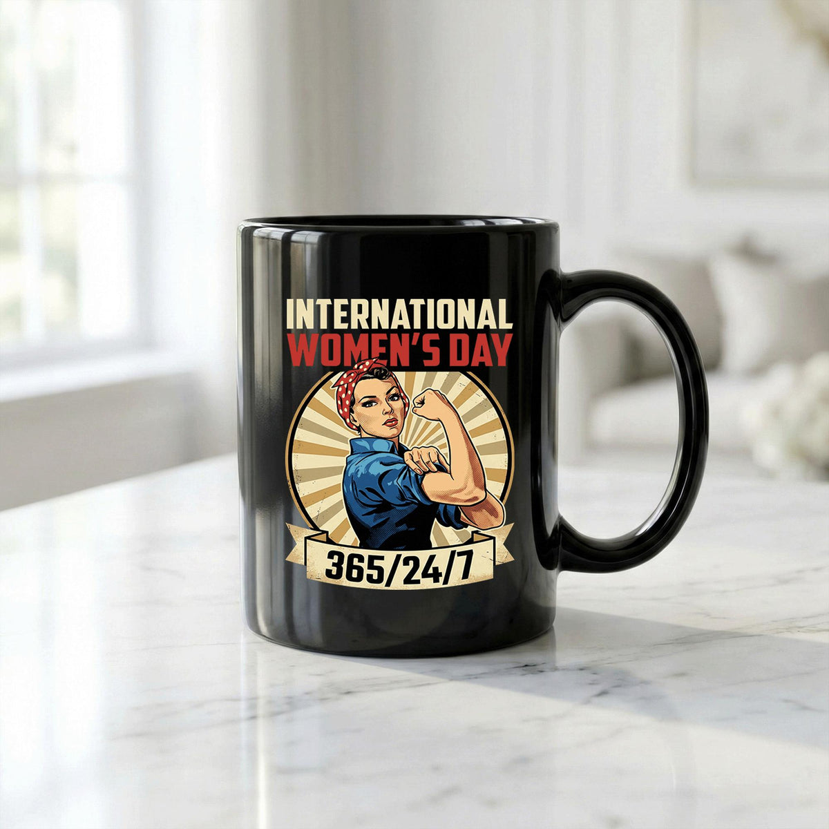International Women's Day Mug 365/24/7 - Rosie the Riveter Empowerment Mug 8 March Cup Womens Day Coffee Mug