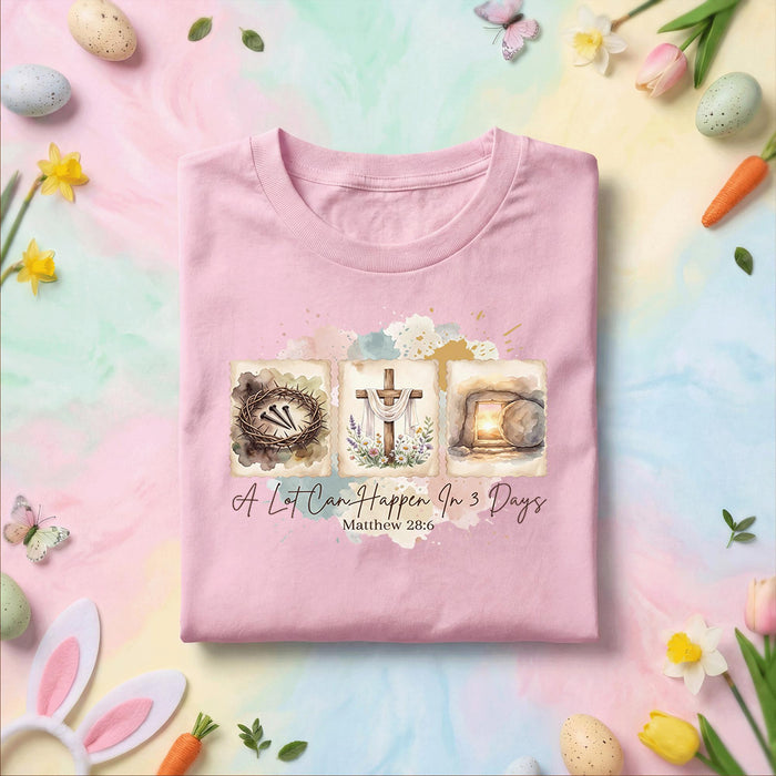Christian Easter Shirt A Lot Can Happen In 3 Days Matthew 28:6, Resurrection Cross Empty Tomb Faith Tee