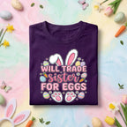 Will Trade Sister for Eggs Shirt Family, Funny Easter Sister Tee, Cute Bunny Ears and Eggs Kids Spring Holiday Shirt
