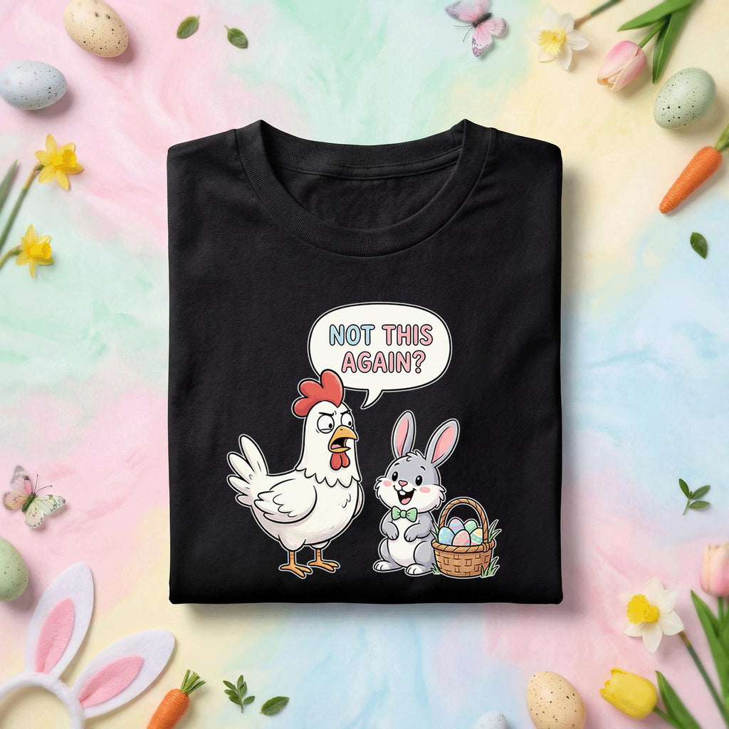 Funny Easter Chicken & Bunny Shirt – Not This Again shirt Spring Humor Tee, Funny Gift Easter