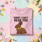 Funny Chocolate Bunny Easter Shirt Sorry I Can't Hear You Tee, Candy Lover Easter Humor Shirt, Cute Bunny Graphic Spring Holiday Gift