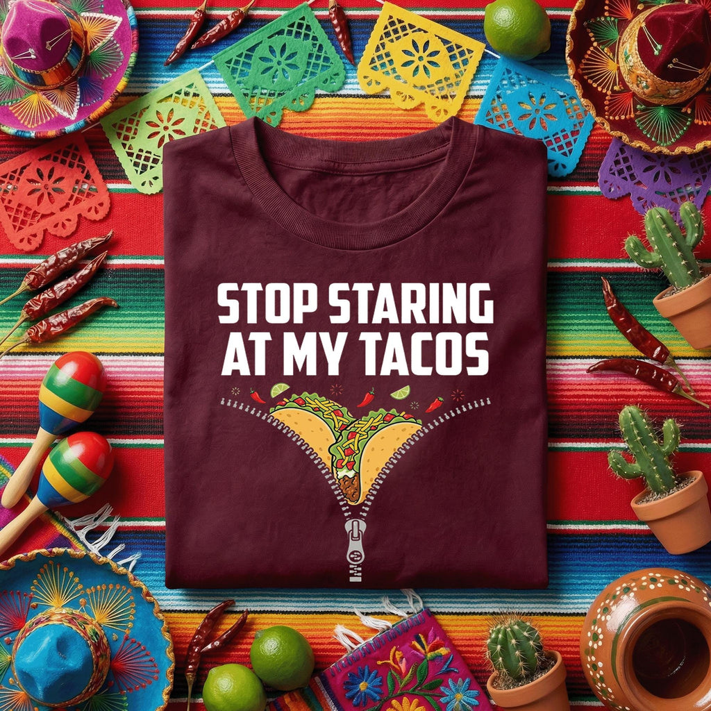 Stop Staring At My Tacos Shirt, Funny Taco Lover T Shirt, Cinco de Mayo Party Tee, Mexican Food Humor Shirt Gift