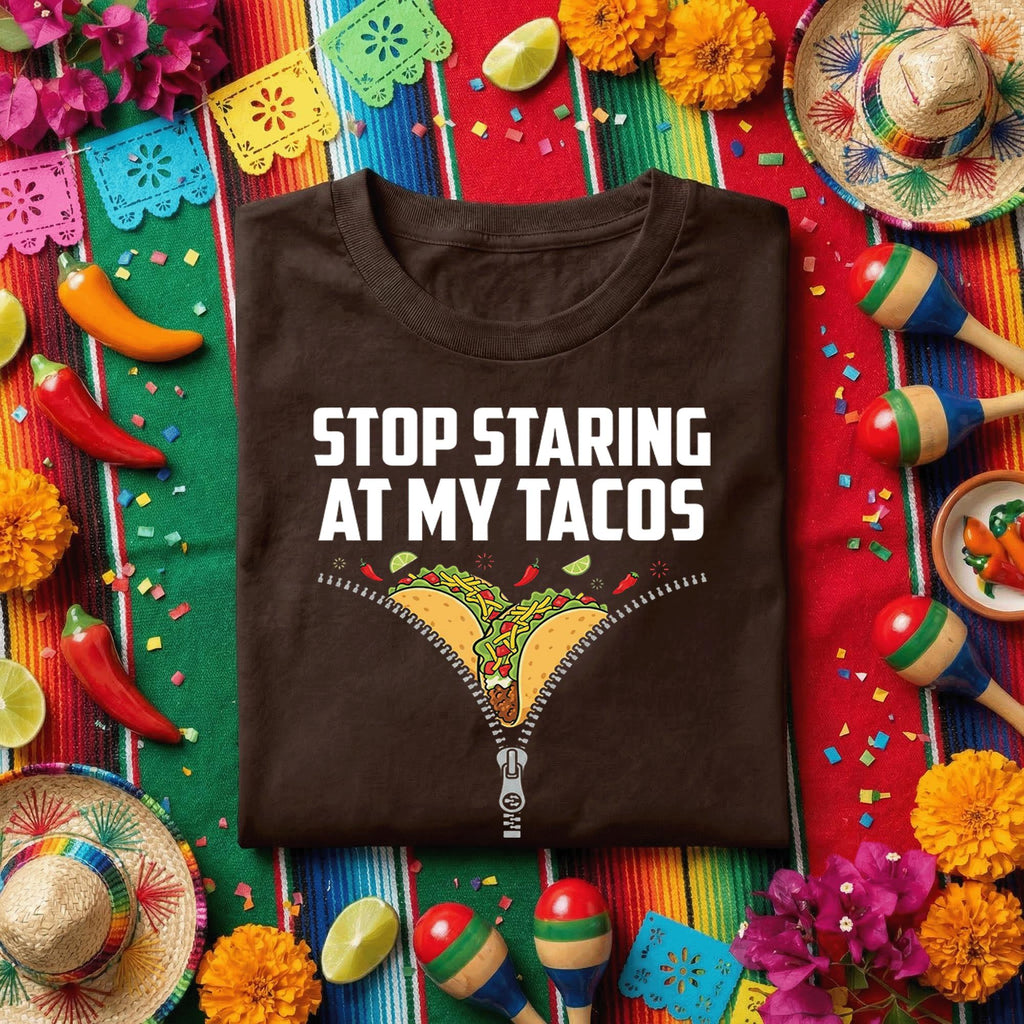 Stop Staring At My Tacos Shirt, Funny Taco Lover T Shirt, Cinco de Mayo Party Tee, Mexican Food Humor Shirt Gift