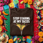 Stop Staring At My Tacos Shirt, Funny Taco Lover T Shirt, Cinco de Mayo Party Tee, Mexican Food Humor Shirt Gift
