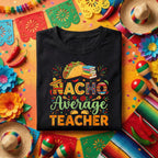 Nacho Average Teacher Shirt Cinco de Mayo, Funny Teacher Taco Fiesta T Shirt