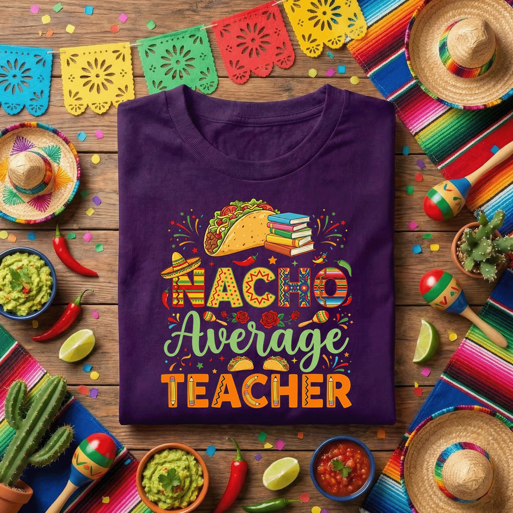 Nacho Average Teacher Shirt Cinco de Mayo, Funny Teacher Taco Fiesta T Shirt, Mexican Food Teacher Appreciation Gift Tee