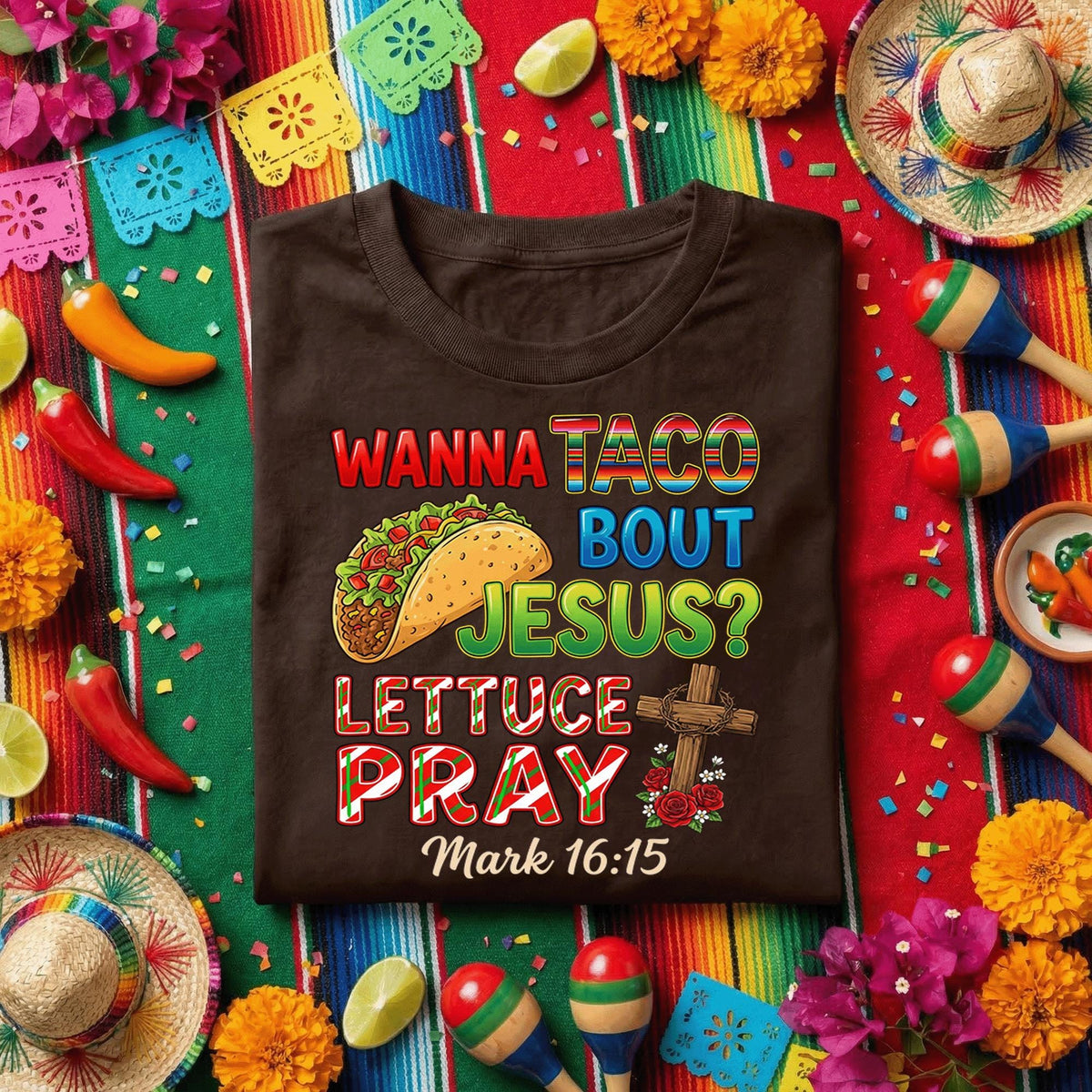 Wanna Taco Bout Jesus Cinco de Mayo Shirt Funny Christian Taco T Shirt, Lettuce Pray Bible Verse Mark 16:15 Faith Tac...