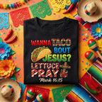 Wanna Taco Bout Jesus Cinco de Mayo Shirt Funny Christian Taco T Shirt, Lettuce Pray Bible Verse Mark 16:15 Faith Taco Tee
