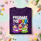 Funny Easter Shirt Prepare To Dye, Egg Dyeing Easter Graphic Tee, Cute Easter Eggs Coloring Shirt, Funny Easter Egg Hunt Shirt