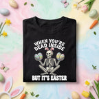Funny Easter Skeleton Shirt – When You’re Dead Inside But It’s Easter shirt, Funny Gift Easter Day shirt
