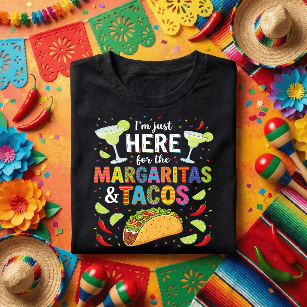 I'm Just Here For Margaritas And Tacos Shirt, Funny Cinco de Mayo Party T Shirt