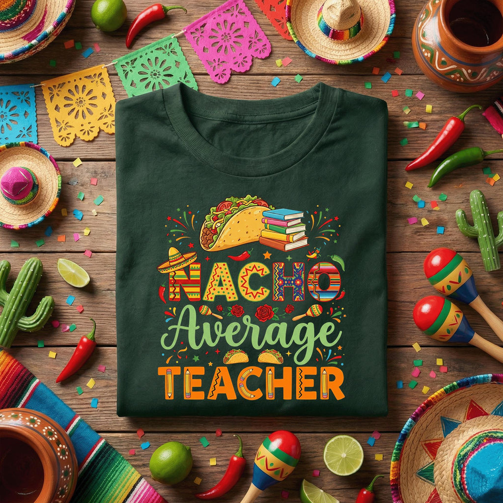Nacho Average Teacher Shirt Cinco de Mayo, Funny Teacher Taco Fiesta T Shirt, Mexican Food Teacher Appreciation Gift Tee
