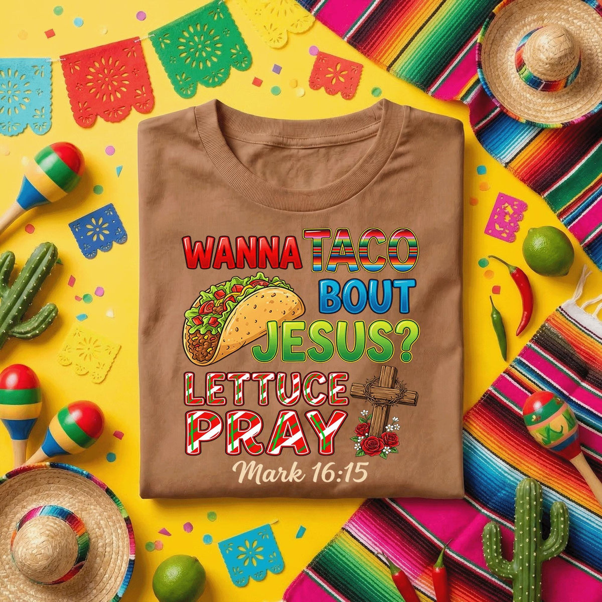 Wanna Taco Bout Jesus Cinco de Mayo Shirt Funny Christian Taco T Shirt, Lettuce Pray Bible Verse Mark 16:15 Faith Taco Tee