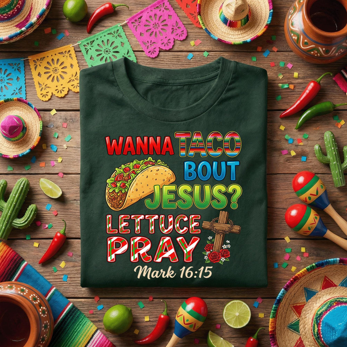Wanna Taco Bout Jesus Cinco de Mayo Shirt Funny Christian Taco T Shirt, Lettuce Pray Bible Verse Mark 16:15 Faith Taco Tee