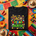 Nacho Average Nurse Cinco De Mayo Shirt Funny Nurse Fiesta Tee, Mexican Nurse Humor Shirt