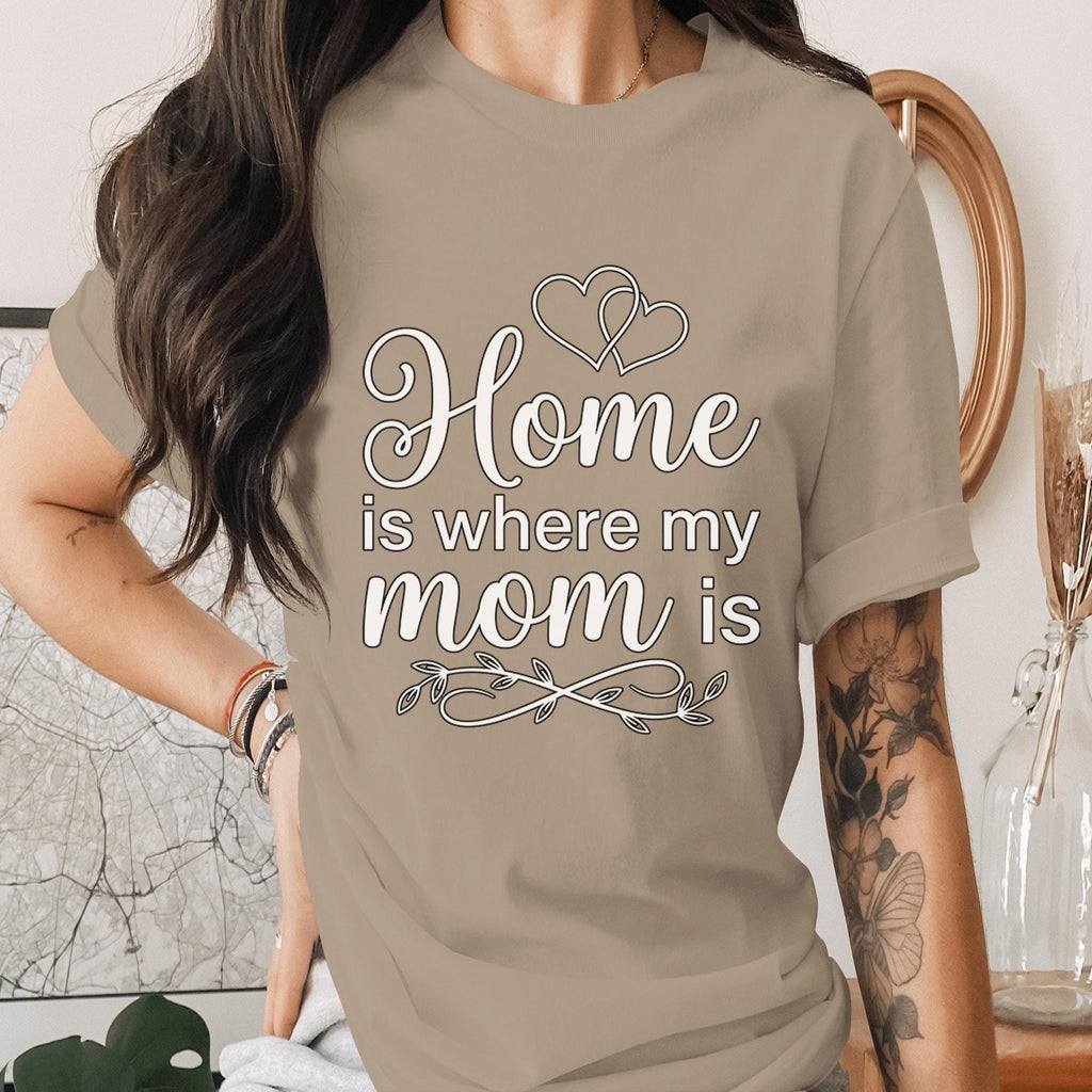 Home Is Where My Mom Is Shirt Heart Mom Quote Tee Family Love T-Shirt Mothers Day Gift Sentimental Mama Shirt
