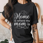 Home Is Where My Mom Is Shirt Heart Mom Quote Tee Family Love T-Shirt Mothers Day Gift Sentimental Mama Shirt