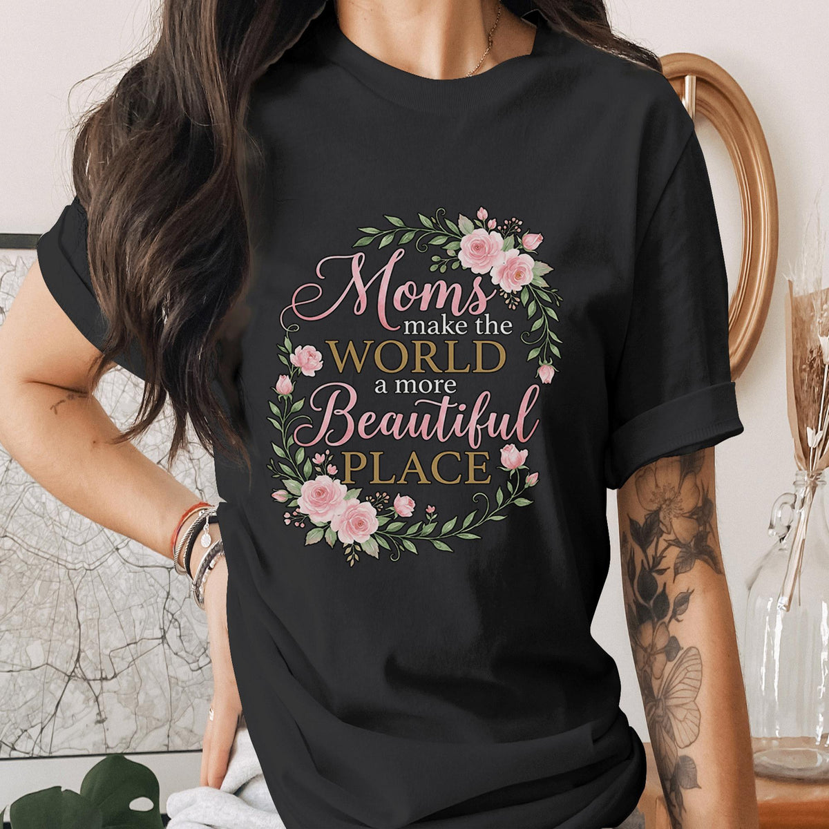 Moms Make the World Beautiful Shirt Floral Mom Tee Vintage Rose Wreath T-Shirt Mothers Day Gift Idea Inspirational Mom Quote Top Mama Shirt